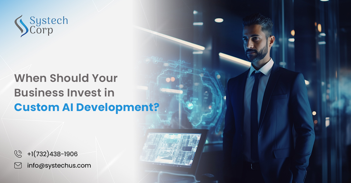 When Should Your Business Invest in Custom AI Development?